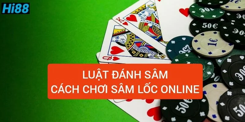 Sâm lốc là gì? Quy luật và cách chơi sâm lốc miền Bắc 2024 1 luat-danh-sam-cach-choi-sam-loc-online