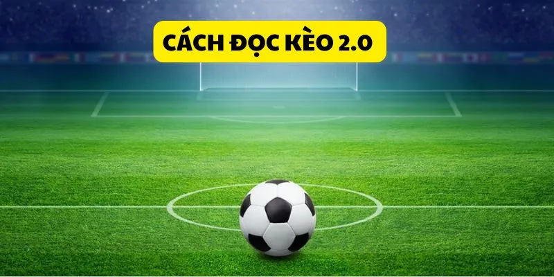 Kèo 2.0 và hướng dẫn cách tính tiền chi tiết cho người mới 1 cach-doc-keo-2-0